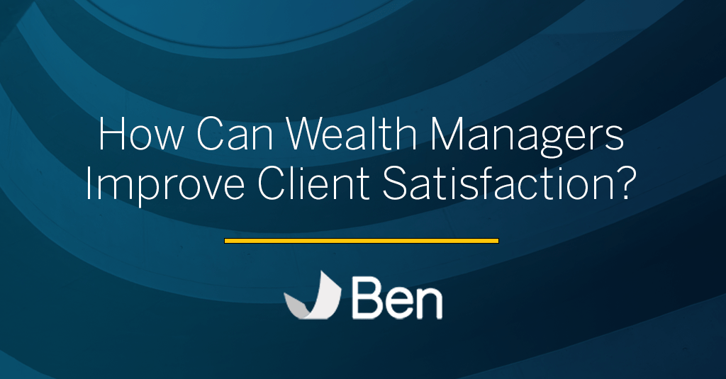ben-how-can-wealth-managers-improve-client-satisfaction