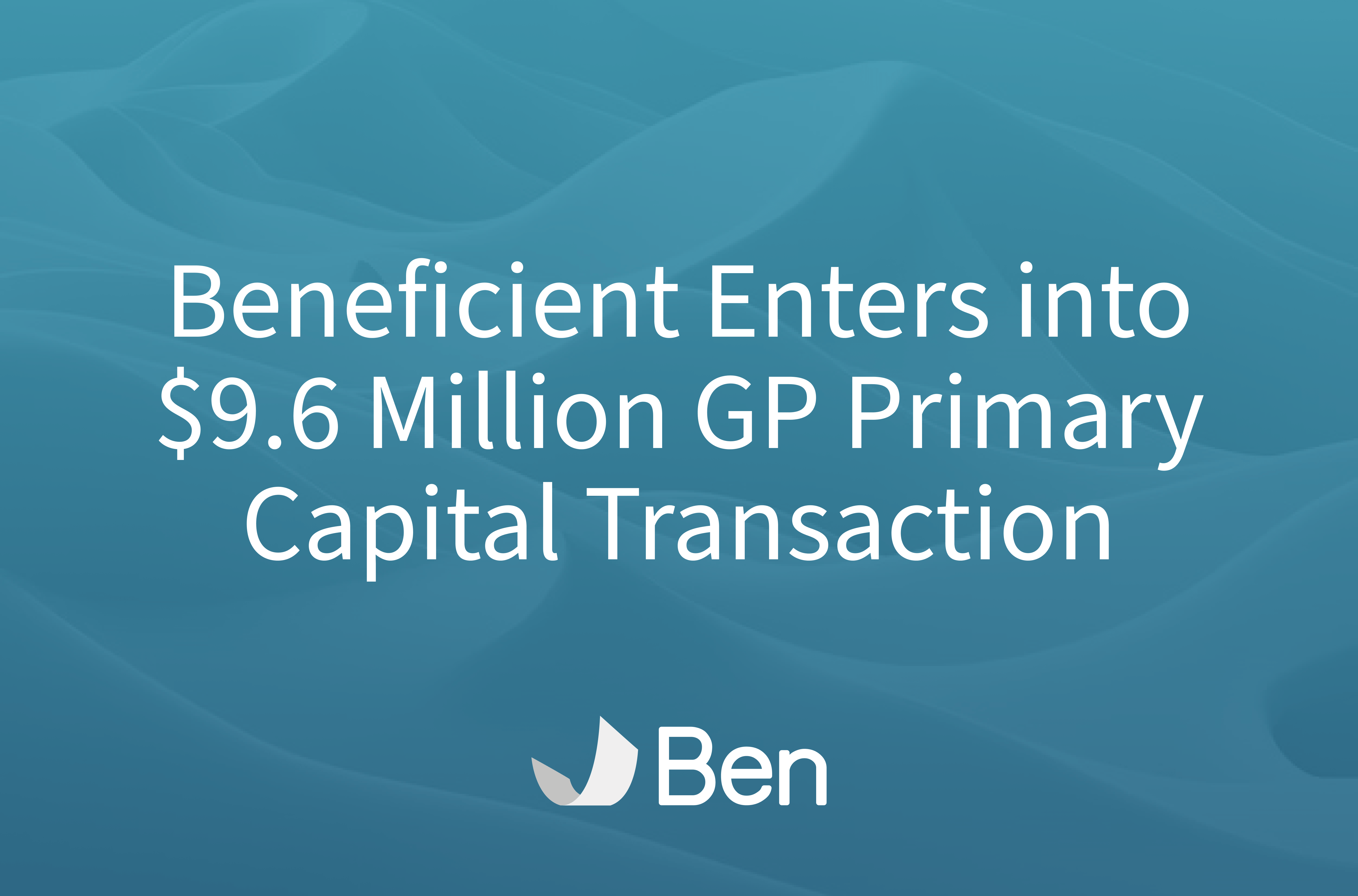 Ben_9-April_Press-Release_Visual Beneficient Enters into $9.6 Million GP Primary Capital Transaction