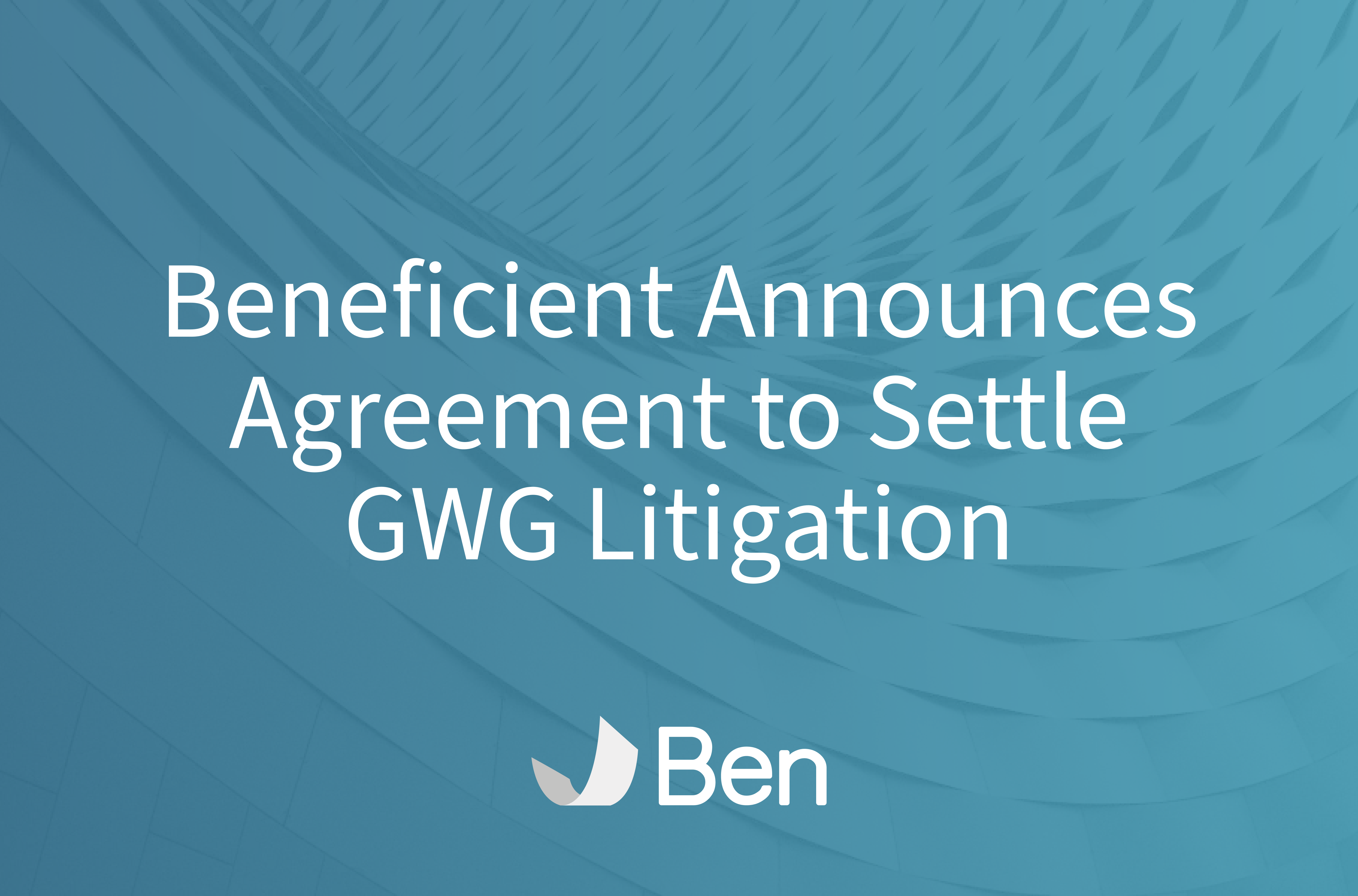 Beneficient Announces Agreement to Settle GWG Litigation